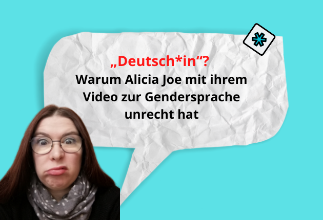 Deutsch*in: Warum Alicia Joe mit ihrem Video zur Gendersprache unrecht hat.