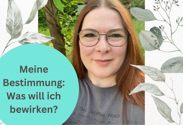 Selfie von Birgit, dazu Schrift: Meine Bestimmung. Was will ich bewirken?