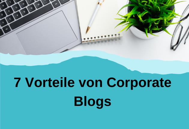 Tastatur, Block und Lesebrille, dazu Schriftzug: 7 Vorteile von Corporate Blogs